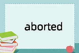 aborted