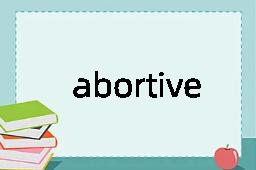 abortive