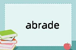 abrade