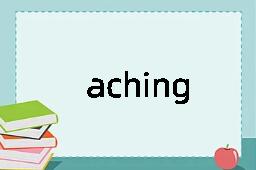 aching