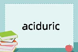 aciduric