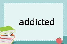 addicted