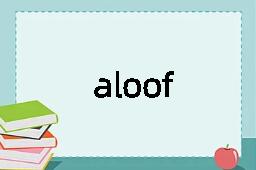 aloof