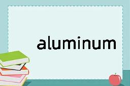 aluminum