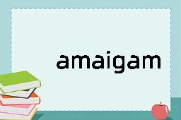 amaigamate