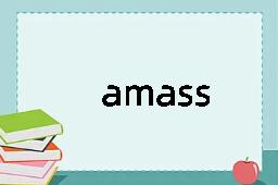 amass