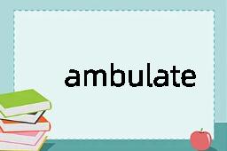 ambulate