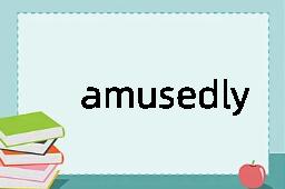 amusedly