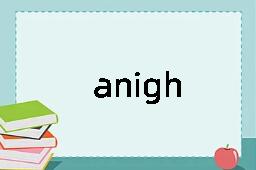 anigh