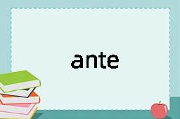 ante