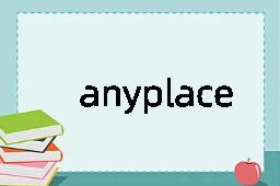 anyplace