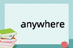 anywhere