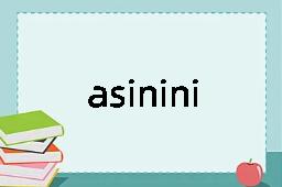 asininity
