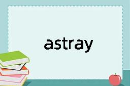 astray