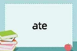 ate