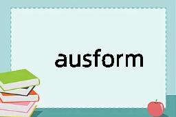 ausform