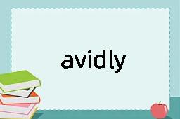 avidly