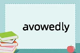 avowedly