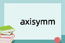 axisymmetric