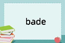 bade