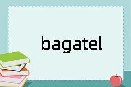 bagatelle