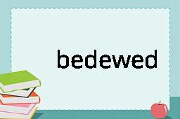 bedewed