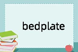 bedplate