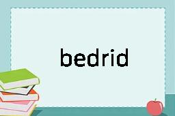 bedrid