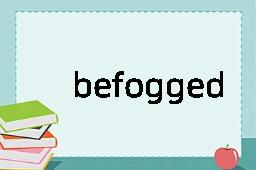 befogged