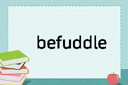 befuddle