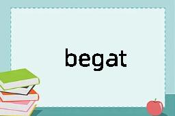 begat