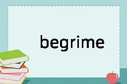 begrime