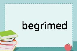 begrimed