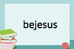 bejesus