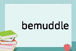 bemuddle