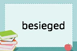 besieged