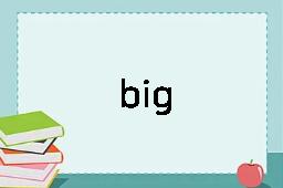 big