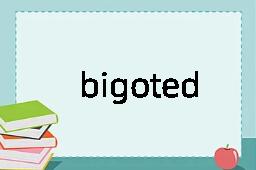 bigoted