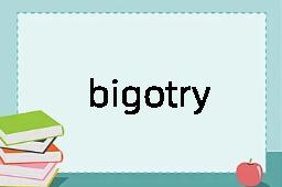 bigotry