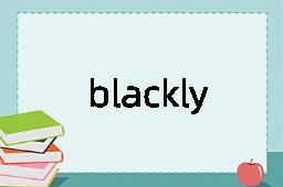 blackly