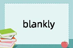 blankly