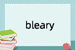 bleary