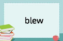 blew