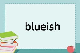 blueish