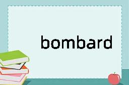 bombardment