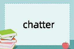 chatter