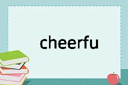 cheerfulness