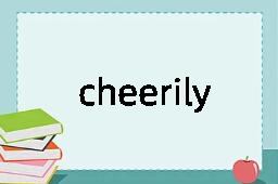 cheerily