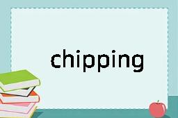 chipping