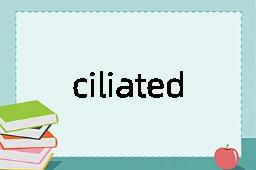 ciliated